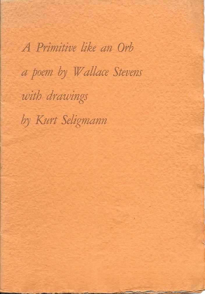 A PRIMITIVE LIKE AN ORB. A Poem by Wallace Stevens with drawings by Kurt Seligmann.