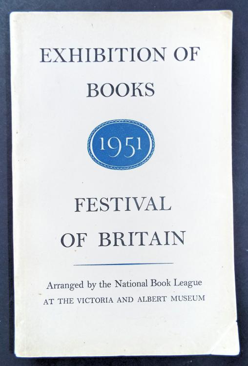 The Festival of Britain Exhibition of Books. Arranged by the National Book League at the Victoria and Albert Museum.