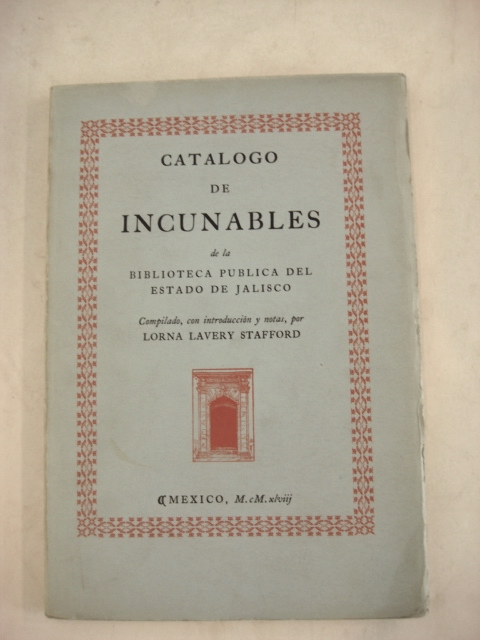 CATALOGO DE INCUNABLES DE LA BIBLIOTECA PUBLICA DEL ESTADO DE JALISCO. Con 39 Ilustraciones