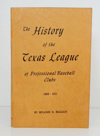 The History of the Texas League of Professional Baseball Clubs 1888 - 1951