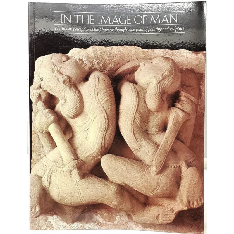 In the Image of Man. The Indian Perception of the Universe through 2000 Years of Painting and Sculpture. Edited by George Michell