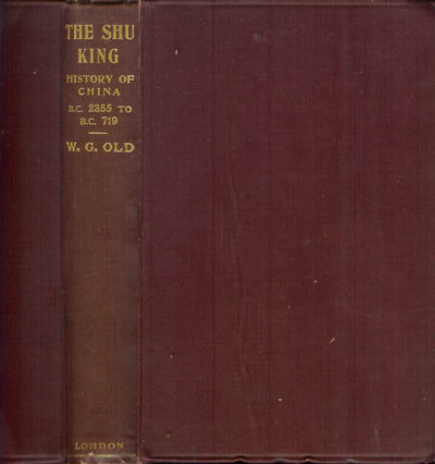 THE SHU KING: Or the Chinese Historical Classic. Being an Authentic Record of the Religion